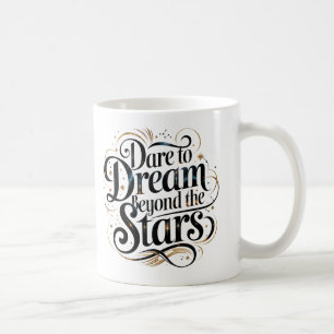 Mug Oser rêver au-delà des étoiles" Café Motivationnel