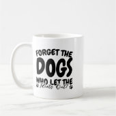 Mug Oubliez Les Chiens Qui Ont Laissé Les Idiots Sorti (Gauche)