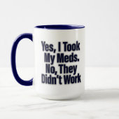 Mug Oui, J'Ai Pris Mes Meds. Non, ils n’ont pas travai (Gauche)