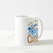 Mug Oui J'ai un plan de retraite Croisière croisière (Devant droit)
