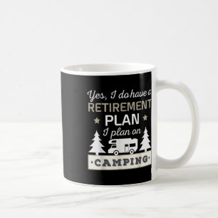 Mug Oui, j'ai un plan de retraite. Je prévois de campe