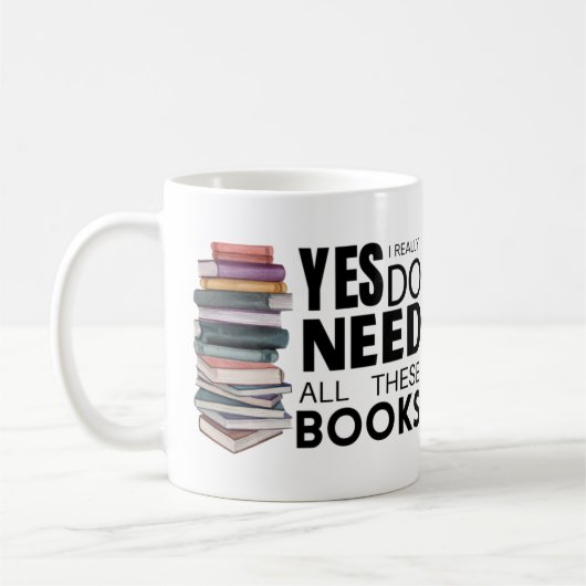 Mug Oui, J'Ai Vraiment Besoin De Tous Ces Livres  (Gauche)