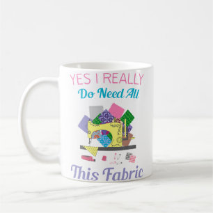 Mug Oui, j'ai vraiment besoin de tout ce tissu pour le