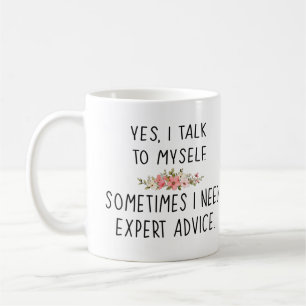 Mug oui, je parle à moi-même. parfois j'ai besoin de c