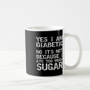 Mug Oui, je suis diabétique, non ce n'est pas parce qu