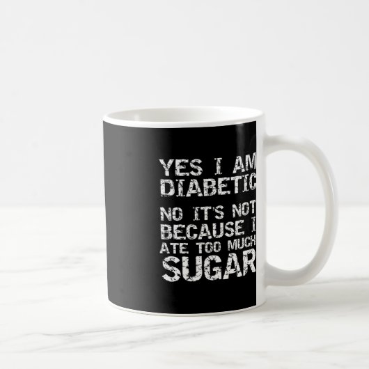 Mug Oui Je suis diabétique Non ce n'est pas parce que (Droite)