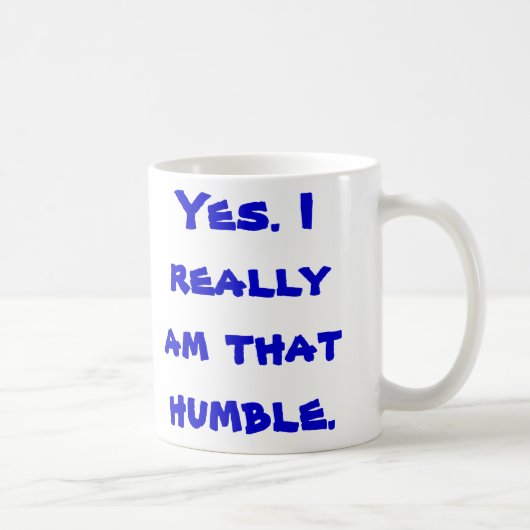 Mug Oui. Je suis vraiment celui humble (Droite)