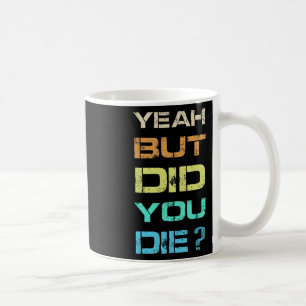 Mug Oui Mais Avez-Vous Mort Sarcastique Drôle Entraîne