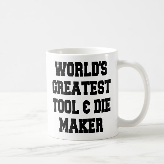 Mug Outil le et Die Maker les plus grands du monde (Droite)