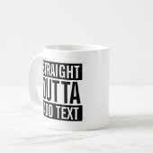 MUG OUTTA DROITS… AJOUTENT VOTRE TEXTE MEME (Devant gauche)