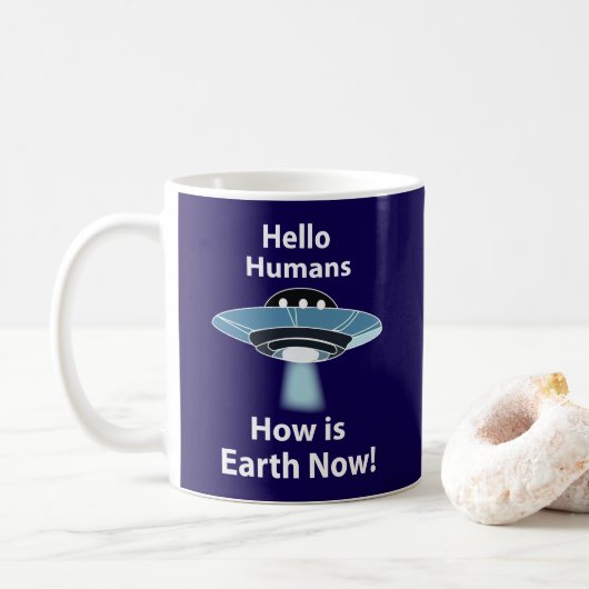 Mug OVNI Bonjour Humains Comment est la Terre maintena (Avec donut)