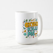 Mug Oxygen Kills Me Funny Dark Humor  (Devant droit)