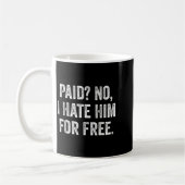 Mug Paid No I Hate Him For Funny Sarcasm Quote (Gauche)