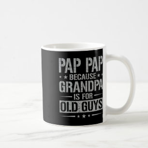 Mug Pap Pap Parce que Grand-père est pour les vieux ga