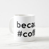 Mug Parce que café (Devant gauche)