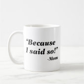 Mug Parce Que Je L'Ai Dit. (Gauche)