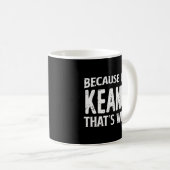 Mug Parce Que Je Suis Keanu T'S Pourquoi Nom Personnal (Devant droit)