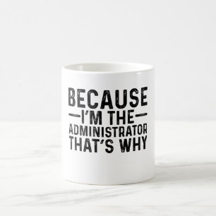 Mug Parce que je suis l'administrateur C'est pourquoi