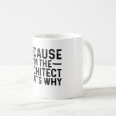 Mug Parce que je suis l'Architecte C'est pourquoi (Devant droit)