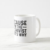 Mug Parce que je suis l'archiviste C'est pourquoi (Devant droit)