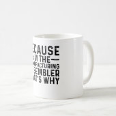 Mug Parce que je suis l'assembleur de fabrication qui  (Devant droit)
