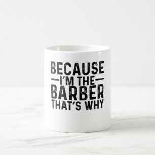 Mug Parce que je suis le barbier C'est pourquoi