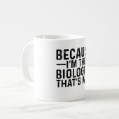 Mug Parce que je suis le biologiste, c'est pourquoi (Devant gauche)