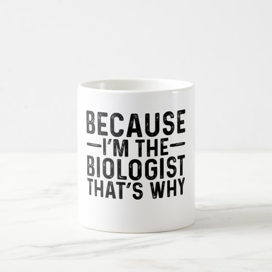 Mug Parce que je suis le biologiste, c'est pourquoi (Centre)