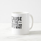 Mug Parce Que Je Suis Le Biostatisticien C'Est Pourquo (Devant droit)