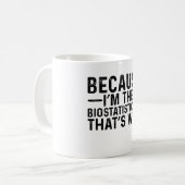 Mug Parce Que Je Suis Le Biostatisticien C'Est Pourquo (Devant gauche)
