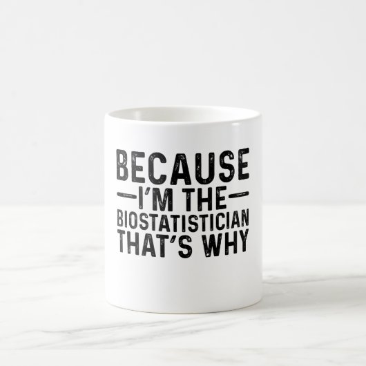 Mug Parce Que Je Suis Le Biostatisticien C'Est Pourquo (Centre)