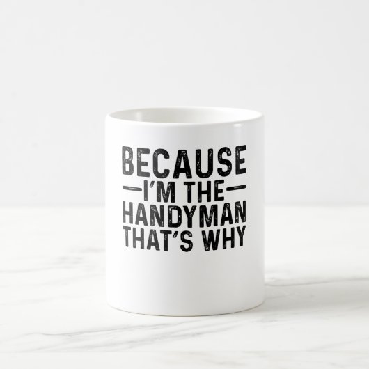 Mug Parce que je suis le bricoleur C'est pourquoi (Centre)