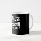 Mug Parce Que Je Suis Le Capitaine C'Est Pourquoi Le C (Devant droit)