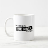 Mug Parce que je suis le chauffeur de bus C'est pourqu (Gauche)
