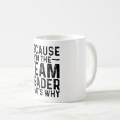 Mug Parce que JE Suis Le Chef D'équipe, C'est Pourquoi (Devant droit)