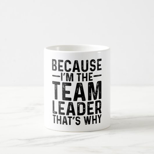 Mug Parce que JE Suis Le Chef D'équipe, C'est Pourquoi (Centre)