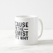 Mug Parce que je suis le chimiste C'est pourquoi (Devant droit)
