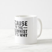 Mug Parce que je suis le chroniqueur C'est pourquoi (Devant droit)