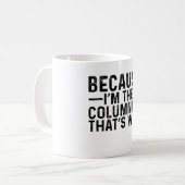 Mug Parce que je suis le chroniqueur C'est pourquoi (Devant gauche)