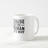 Mug Parce que je suis le contremaître C'est pourquoi (Devant droit)
