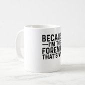Mug Parce que je suis le contremaître C'est pourquoi (Devant gauche)
