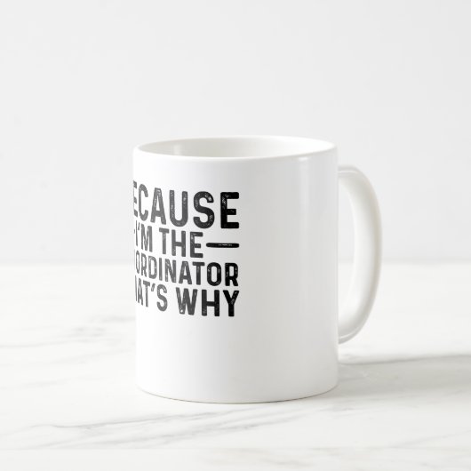 Mug Parce que je suis le coordinateur C'est pourquoi (Devant droit)