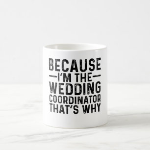 Mug Parce que JE suis le coordinateur de mariage, voil