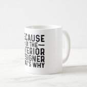 Mug Parce que je suis le designer d'intérieur C'est po (Devant droit)