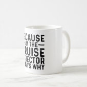 Mug Parce que JE Suis Le Directeur De Croisière C'est (Devant droit)