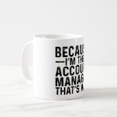 Mug Parce que JE suis le gestionnaire de compte, c'est (Devant gauche)