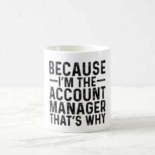 Mug Parce que JE suis le gestionnaire de compte, c'est