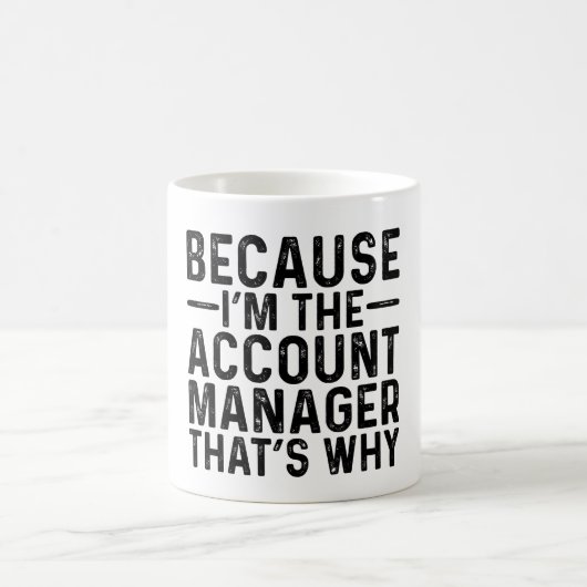 Mug Parce que JE suis le gestionnaire de compte, c'est (Centre)