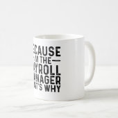 Mug Parce que je suis le gestionnaire de la paie C'est (Devant droit)
