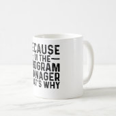 Mug Parce que je suis le gestionnaire de programme C'e (Devant droit)